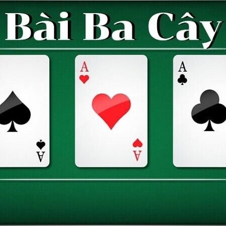 Cách chơi bài ba cây – Luật chơi và mẹo chơi luôn thắng