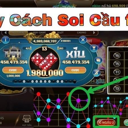 Cách soi cầu tài xỉu mới nhất – 7 chiến thuật thắng tiền to