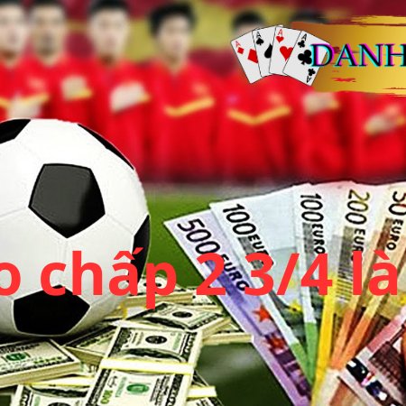 Kèo chấp 2 3/4 là gì? Kinh nghiệm chơi chắc thắng