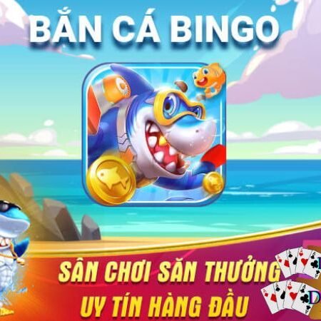 Bắn cá Bingo! Những lý do thu hút bạn đến với bắn cá Bingo