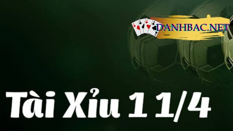 Kèo tài xỉu 1 1/4 (1.25)  là gì?