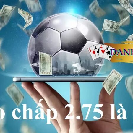 Kèo tài xỉu 2.75 (2 3/4) là gì? Cách đọc kèo và cách chơi dễ ăn nhất 