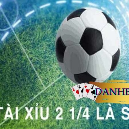 Tài xỉu 2 1/4 (2.25) là như thế nào?