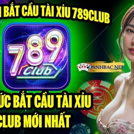 789 Club tài xỉu – Khám phá cổng game đổi thưởng uy tín nhất 2024