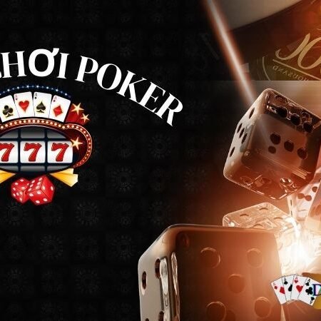 Cách chơi Poker đơn giản nhất năm 2024