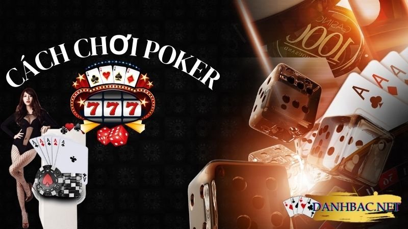 Hướng dẫn chi tiết về cách chơi Poker (Texas Hold'em)