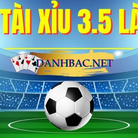 Kèo tài xỉu 3 1/2 (3.5) là gì? 5 mẹo đặt cược cho bạn thêm tự tin ăn kèo