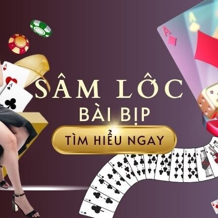 Sâm lốc bịp có không? Cách đánh thắng mọi đối thủ