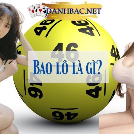 Bao lô là gì? 5 chiến thuật chơi bao lô chắc ăn 99%