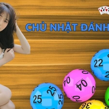 Lô hay về chủ nhật – Tổng hợp lô dễ về nhất ngày chủ nhật