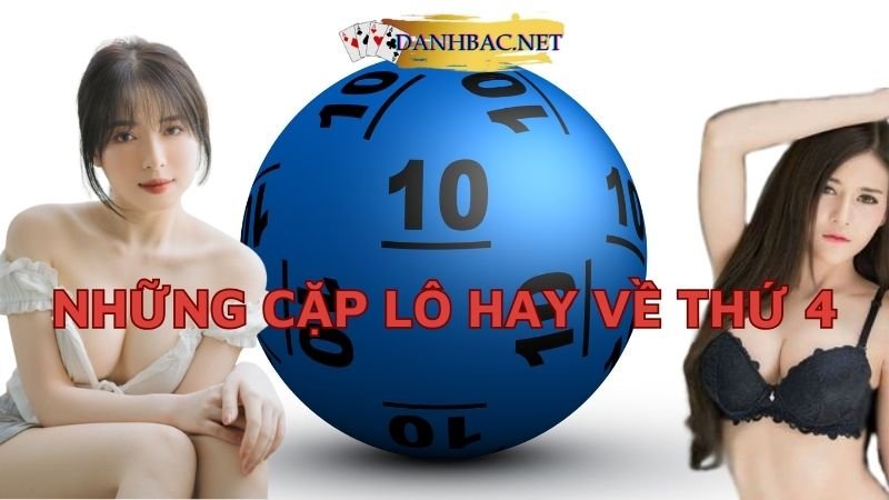 Thứ 4 đánh con gì? - Lô hay về thứ 4