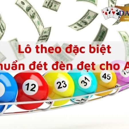 Lô theo đặc biệt – 7 cách bắt lô chuẩn nhất cho anh em