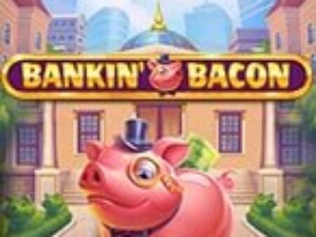 Bankin’ Bacon Slot