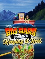 Chiến Thuật Câu Cá – Big Bass Bonanza – Keeping it Reel Slot