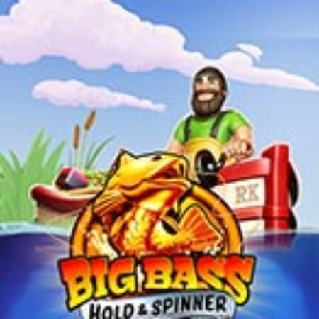 Câu Cá Vàng – Big Bass – Hold & Spinner Slot