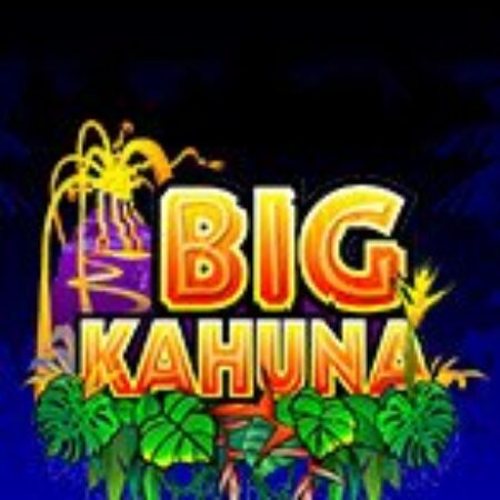 Bộ Lạc Kahuna – Big Kahuna Slot