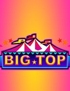 Rạp Xiếc Big Top – Big Top Slot