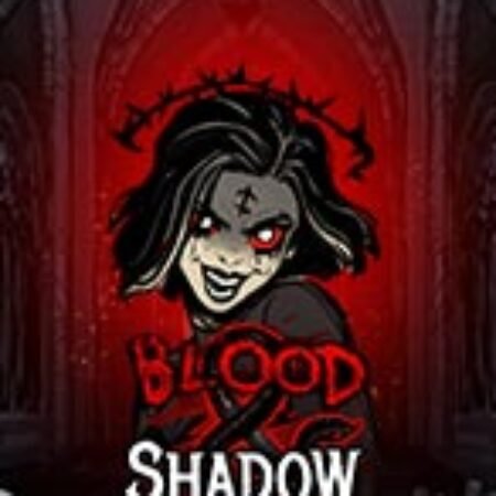 Khát Máu – Blood & Shadow Slot