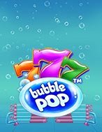 Bong Bóng Phát Nổ – Bubble Pop Slot