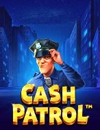 Đội Tuần Tra – Cash Patrol Slot