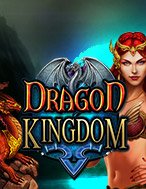 Vương Quốc Rồng – Dragon Kingdom Slot