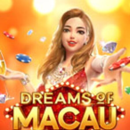 Giấc Mơ Macau – Dreams of Macau Slot