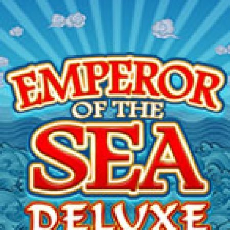 Đế Chế Dưới Biển Deluxe – Emperor of the Sea Deluxe Slot