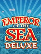 Đế Chế Dưới Biển Deluxe – Emperor of the Sea Deluxe Slot