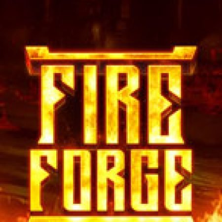 Lò Rèn Thiêng – Fire Forge Slot