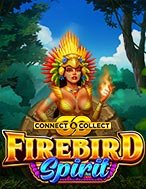 Ngọn Lửa Thiêng Và Nữ Tù Trưởng – Firebird Spirit – Connect & Collect Slot