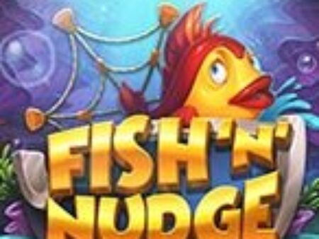 Fish ‘n’ Nudge Slot