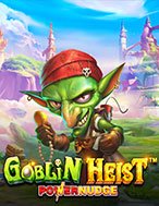 Siêu Trộm Quỷ Lùn – Goblin Heist Powernudge Slot