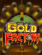 Nhà Máy Vàng – Gold Factory Slot