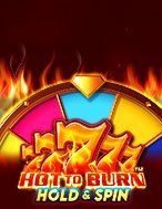 Sức Nóng Của Vòng Quay 777 – Hot to Burn Hold and Spin Slot