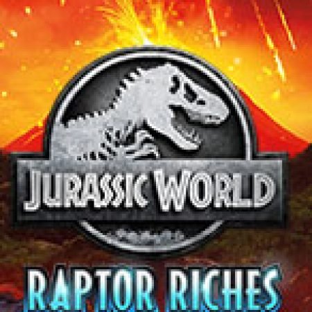 Công Viên Kỷ Jura: Raptor Riches – Jurassic World: Raptor Riches Slot