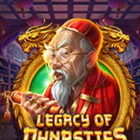 Di Sản Hoàng Gia – Legacy of Dynasties Slot