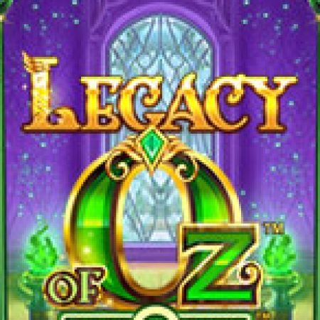 Kỷ Nguyên Phù Thủy – Legacy of Oz Slot