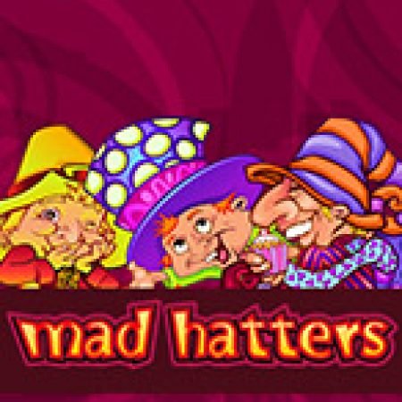 Hatters Phiêu Lưu Ký – Mad Hatters Slot