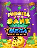 Mega Fire Blaze: Piggies and the Bank™ Slot