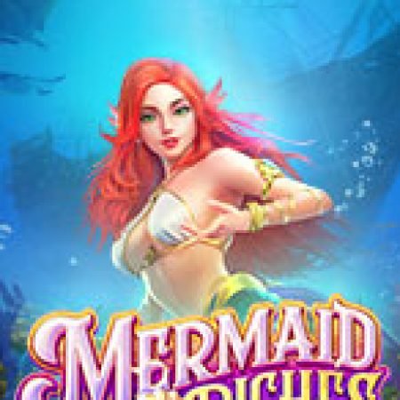 Báu Vật Nàng Tiên Cá – Mermaid Riches Slot