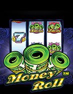 Cuộn Tiền Tài Lộc – Money Roll Slot