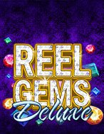 Vua Đá Quý Deluxe – Reel Gems Deluxe Slot