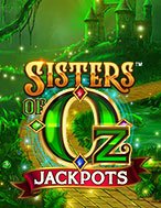 Chị Em Phù Thủy Jackpots – Sisters of Oz Jackpots Slot