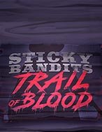 Sticky Bandits Trail of Blood Slot