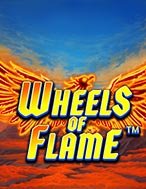 Wheels of Flame™ Slot