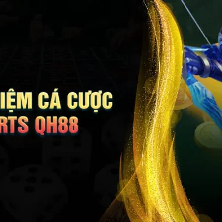 Bí quyết chơi cá cược qh88 hiệu quả- Kinh nghiệm vàng từ cao thủ