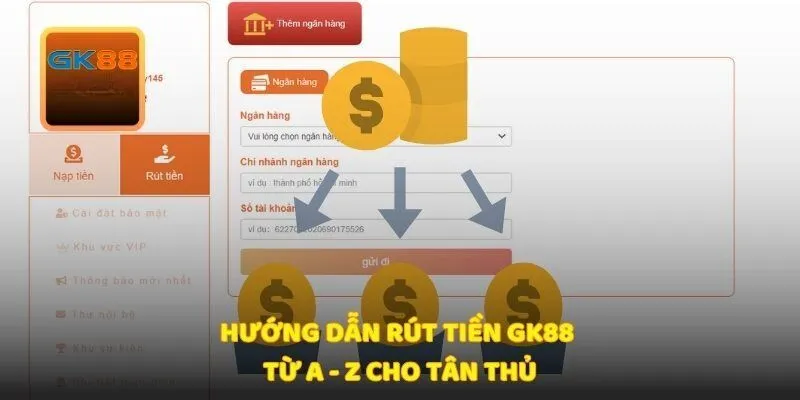 Hướng dẫn chi tiết quy trình rút tiền tại Gk88