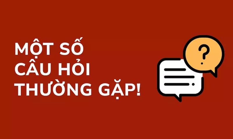 Một số câu hỏi thường gặp